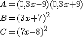 A=(0,3x-9)(0,3x+9)\\B=(3x+7)^2\\C=(7x-8)^2